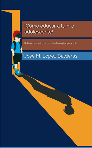 Libro: ¡cómo Educar A Tu Hijo Adolescente!: Reflexiones En T