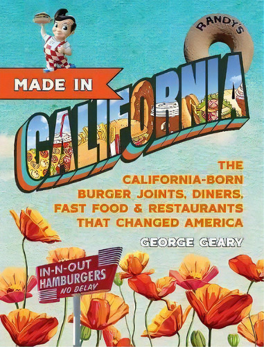 Made In California : The California-born Diners, Burger Joints, Restaurants & Fast Food That Chan..., De George Geary. Editorial Prospect Park Books, Tapa Dura En Inglés