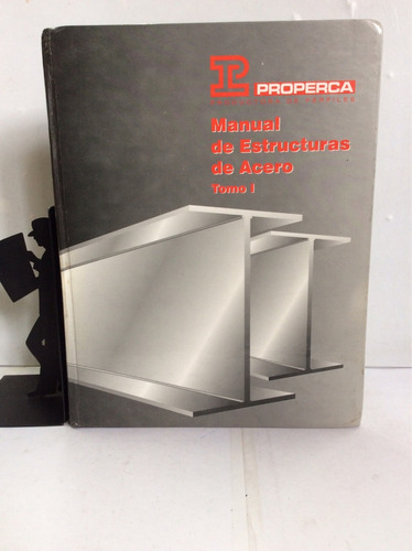 Manual De Estructuras De Acero, Tomo I, Properca C. A.