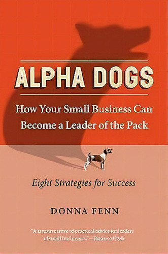 Alpha Dogs How Your Small Business Can Become The Leader Of The Pack, De Donna Fenn. Editorial Harpercollins Publishers Inc, Tapa Blanda En Inglés