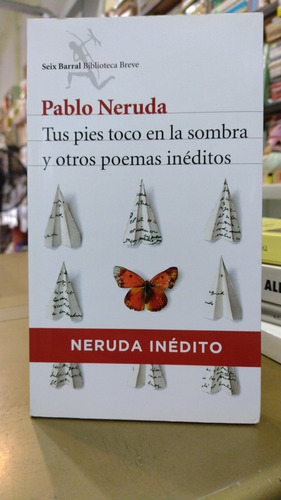 Tus Pies Tocó En La Sombra Y Otros Poemas Inéditos Neruda