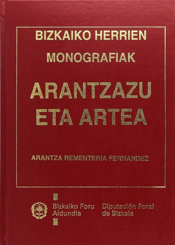 Arantzazu-artea, De Rementería Fernandez, Arantza. Bizkaiko Herrien Monografiak, Vol. 1. Editorial Diputacion Foral De Vizcaya. Departamento De Cultu, Tapa Dura En Español