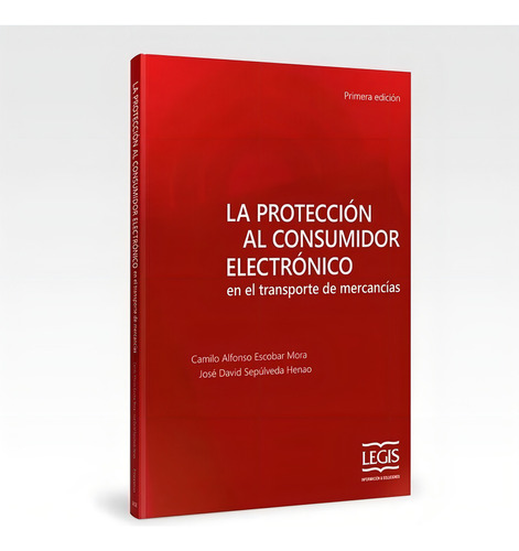 La Protección Al Consumidor Electrónico En El Transporte, De Camilo Escobar Y José David Sepúlveda., Vol. 1. Editorial Legis, Tapa Blanda, Edición Legis En Español, 2018
