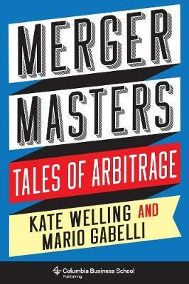 Merger Masters : Tales Of Arbitrage - Kate Welling