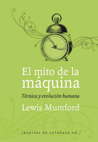 El Mito De La Maquina. 1. Tecnicas Y Evolucion Humana