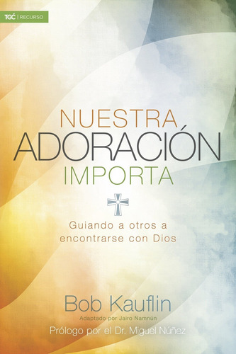Nuestra adoración importa, de Bob Kauflin. Editorial B&H Español en español