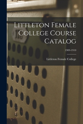 Libro Littleton Female College Course Catalog; 1909-1910 ...