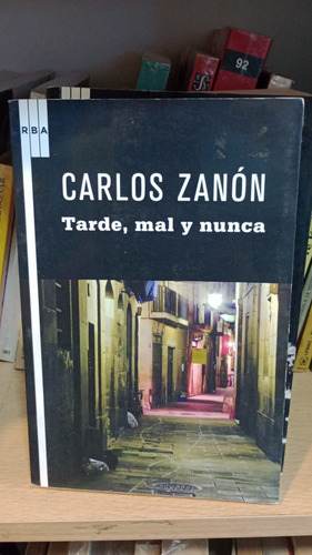 Tarde, Mal Y Nunca - Carlos Zanón - Ed Rba