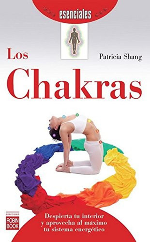 Chakras, Los: Despierta Tu Interior Y Aprovecha Al Máximo Tu