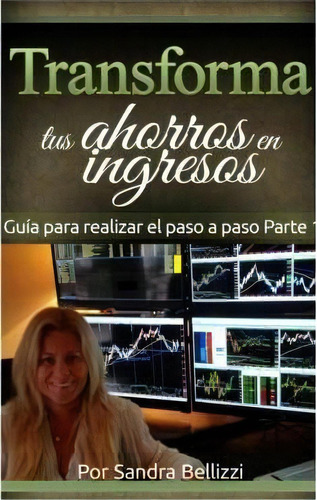 Transforma Tus Ahorros En Ingresos, De Ms Sandra R Bellizzi. Editorial Createspace Independent Publishing Platform, Tapa Blanda En Español