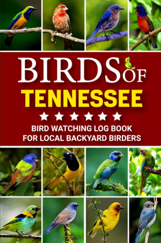 Libro: Birds Of Tennessee: Bird Watching Log Book For Local