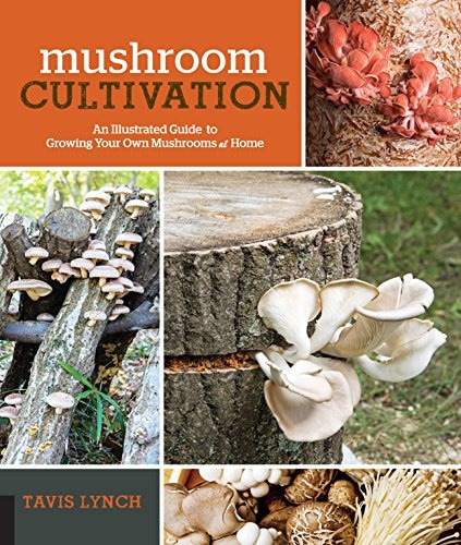 Mushroom Cultivation An Illustrated Guide To Growing Your Ow