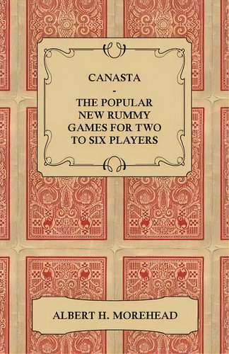 Canasta - The Popular New Rummy Games For Two To Six Players - How To Play The Complete Official ..., De Albert H. Morehead. Editorial Read Books, Tapa Blanda En Inglés