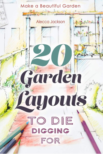 Libro: 20 Garden Layouts To Die Digging For: Make A Beautifu