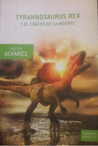 Tyrannosaurus Rex Y El Cráter De La Muerte Walter Alvarez