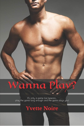 Libro: Wanna Play?: Itøs Only A Game But Beware... Play The