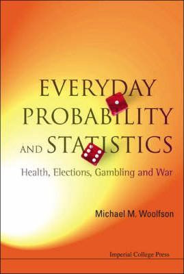 Everyday Probability And Statistics: Health, Elections, G...