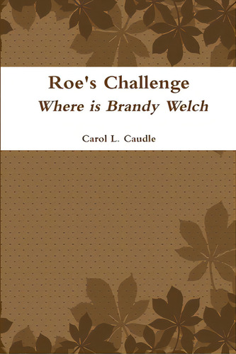 Roe's Challenge: Where Is Brandy Welch, De Caudle, Carol L.. Editorial Lulu Pr, Tapa Blanda En Inglés
