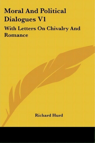 Moral And Political Dialogues V1, De Richard Hurd. Editorial Kessinger Publishing, Tapa Blanda En Inglés