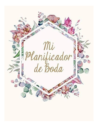 Libro: Mi Planificador De Boda: Un Organizador Bodas, Flo