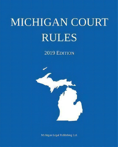 Michigan Court Rules; 2019 Edition, De Michigan Legal Publishing Ltd. Editorial Michigan Legal Publishing Ltd., Tapa Blanda En Inglés