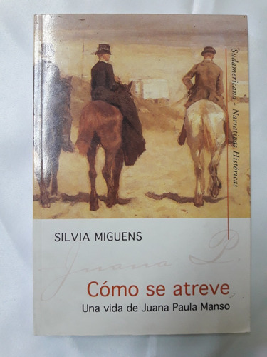 Silvia Miguens - Como Se Atreve - Vida De Juana Paula Manso