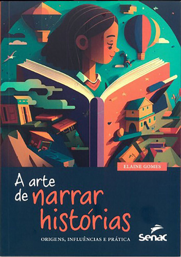 A Arte De Narrar Histórias: Origens, Influências E Práticas - Lançamento, De Elaine Gomes. Editora Senac Sao Paulo, Capa Mole Em Português, 2023