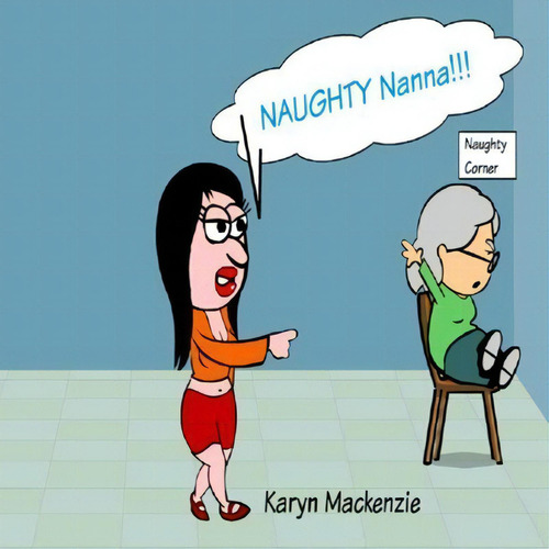 Naughty Nanna!!!, De Mrs Karyn J Mackenzie., Vol. 1. Editorial Createspace Independent Publishing Platform, Tapa Blanda En Inglés