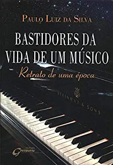 Livro Bastidores Da Vida De Um Músico Retrato De Uma Época - Paulo Luiz Da Silva [2012]