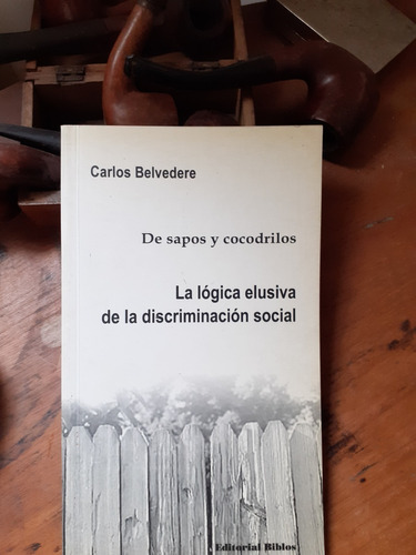 La Lógica Elusiva De La Discriminación Social - C. Belvedere