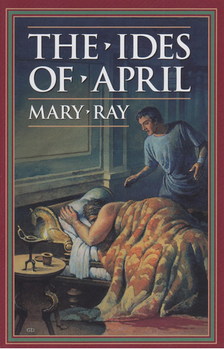 Libro: The Ides Of April (ray, Mary, Roman Empire Sequence.)
