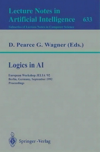 Logics In Ai : European Workshop Jelia '92, Berlin, Germany, September 7-10, 1992. Proceedings, De David Pearce. Editorial Springer-verlag Berlin And Heidelberg Gmbh & Co. Kg, Tapa Blanda En Inglés