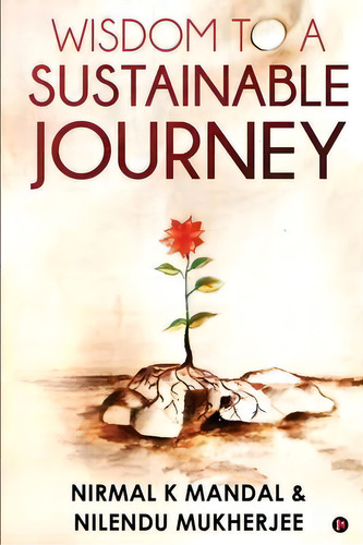Wisdom To A Sustainable Journey, De Nilendu Mukherjee. Editorial Notion Press, Inc., Tapa Blanda En Inglés