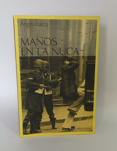 Libros Manos En La Nuca / Ángel Parra / 1° Edición 