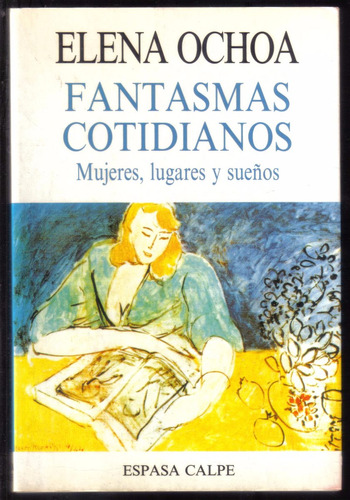 Fantasmas Cotidianos. Mujeres, Lugares Y Sueños, Elena Ochoa