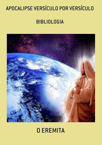 Apocalipse Versículo Por Versículo: Bibliologia, De O Eremita. Série Não Aplicável, Vol. 1. Editora Clube De Autores, Capa Mole, Edição 3 Em Português, 2021