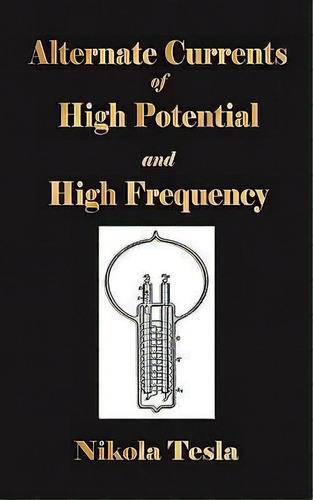 Experiments With Alternate Currents Of High Potential And High Frequency, De Nikola Tesla. Editorial Merchant Books, Tapa Blanda En Inglés