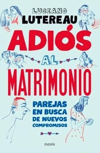 Adiós Al Matrimonio - Luciano Lutereau