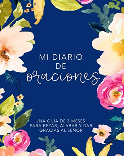 Mi Diario De Oraciones: Una Guia De 3 Meses Para Rezar Alaba