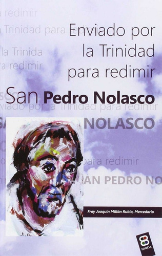 San Pedro Nolasco. Enviado Por La Trinidad Para Redimir -...
