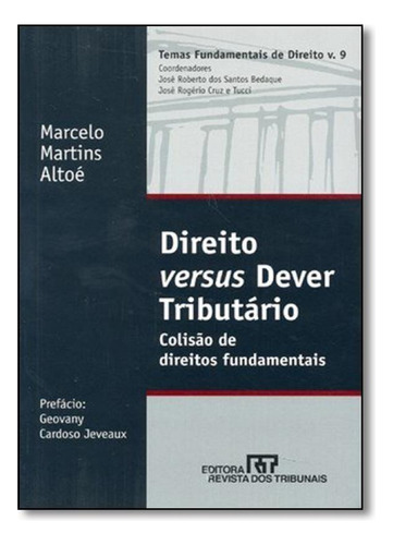 Direito Versus Dever Tributário: Colisão de Direitos Funda, de Marcelo Martins Altoé. Editora REVISTA DOS TRIBUNAIS, capa mole em português