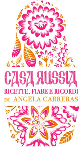 Libro: Casa Russia: Ricette, Fiabe E Ricordi (italian Editio