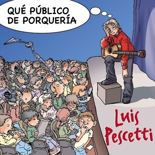 Que Publico De Porqueria - Pescetti Luis (cd