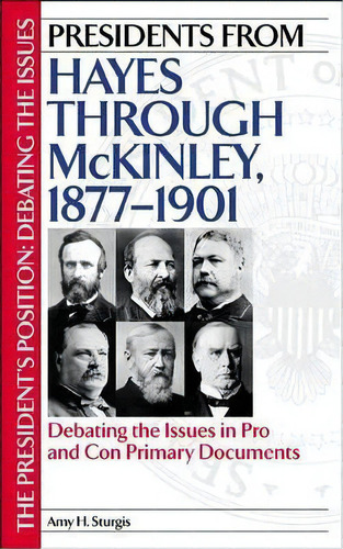 Presidents From Hayes Through Mckinley, 1877-1901, De Amy H. Sturgis. Editorial Abc Clio, Tapa Dura En Inglés