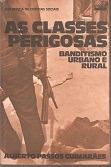 Livro As Classes Perigosas - Banditismo Urbano E Rural - Alberto Passos Guimares [1981]