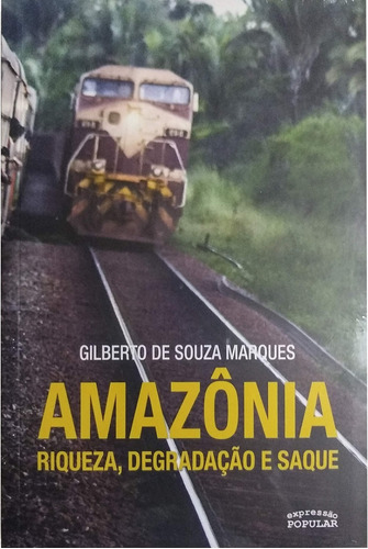 Livro: Amazônia: Riqueza, Degradação E Saque