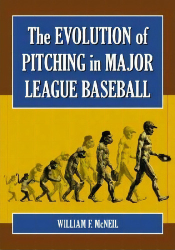 The Evolution Of Pitching In Major League Baseball, De William F. Mcneil. Editorial Mcfarland Co Inc, Tapa Blanda En Inglés