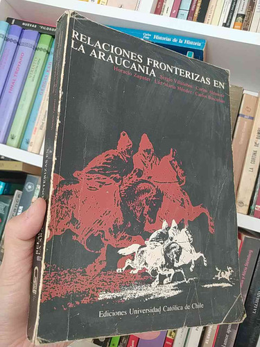 Relaciones Fronterizas En La Araucanía  Sergio Villalobos, C
