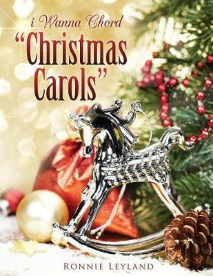 Libro I Wanna Chord Christmas Carols - Ronnie Leyland
