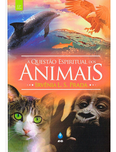 A Questão Espiritual dos Animais: Não Aplica, de : Irvênia L. S. Prada. Não aplica, vol. Não Aplica. Editorial FÉ EDITORA, edición não aplica en português, 2018